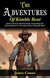 The Adventures Of Kimble Bent: James Cowan'S Historical Saga: Unraveling The Extraordinary In "The Adventures Of Kimble…