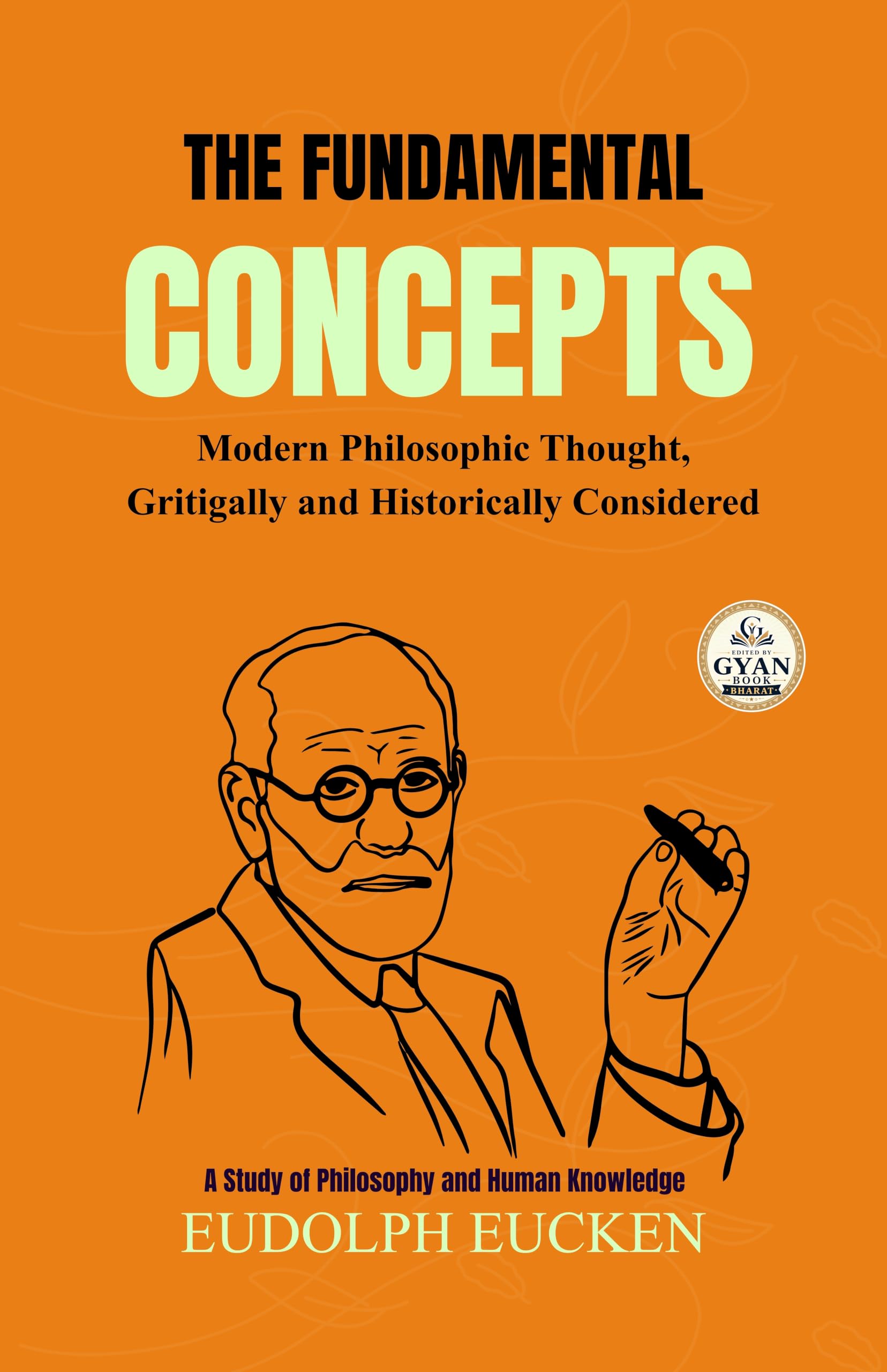 The Fundamental Concepts Modern Philosophic Thought, Gritigally and Historically Considered : A Study of Philosophy and…