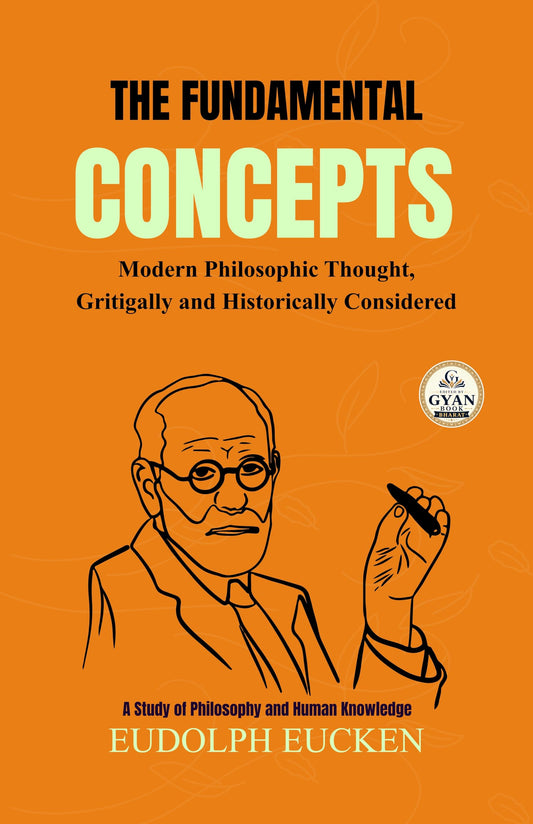 The Fundamental Concepts Modern Philosophic Thought, Gritigally and Historically Considered : A Study of Philosophy and…