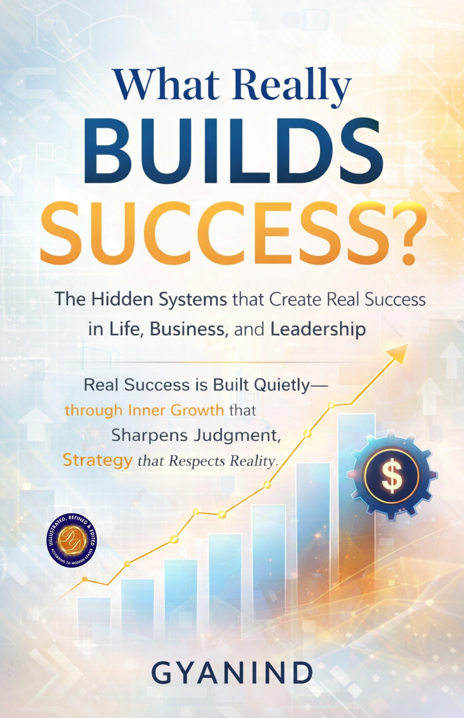 What Really Builds Success – The Hidden Systems That Create Real Success In Life, Business, And Leadership (Illustarted &…