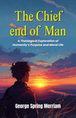 The Chief End Of Man: A Theological Exploration Of Humanity’S Purpose And Moral Life (Theological Studies In Christian…