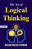 The Art Of Logical Thinking (Illustrated) : The Laws Of Reasoning By William Walker Atkinson – DD Books
