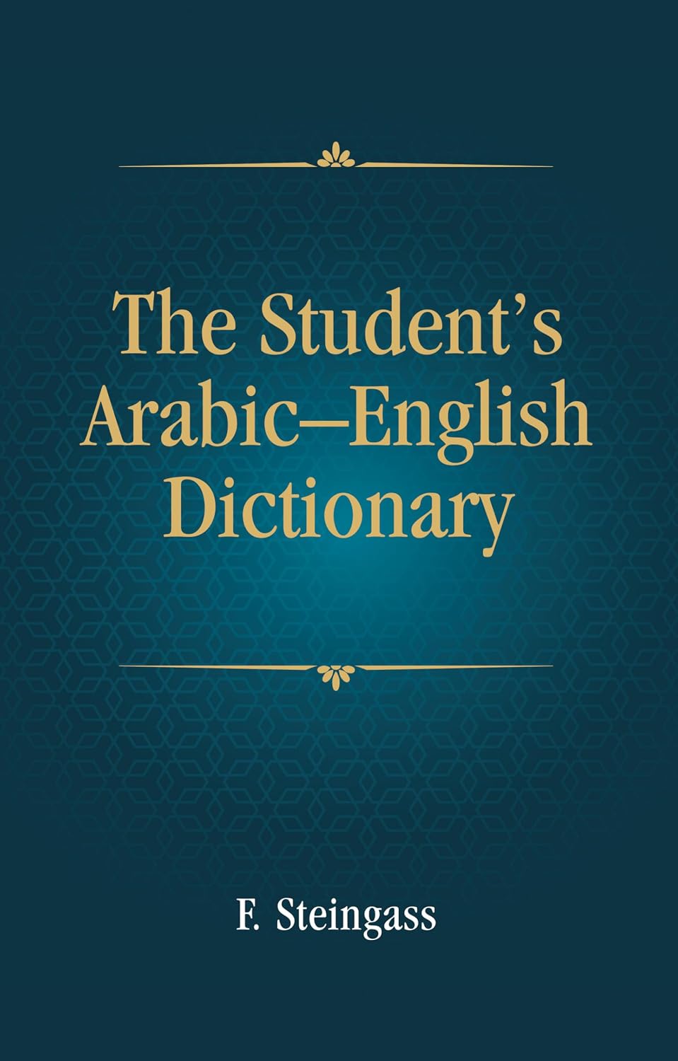 The Student's Arabic–English Dictionary: Companion Volume to Steingass' English–Arabic Dictionary - F. Steingass – Dev…