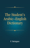 The Student's Arabic–English Dictionary: Companion Volume to Steingass' English–Arabic Dictionary - F. Steingass – Dev…