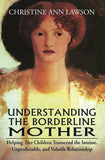 Understanding the Borderline Mother: Helping Her Children Transcend the Intense, Unpredictable, and Volatile Relationship…
