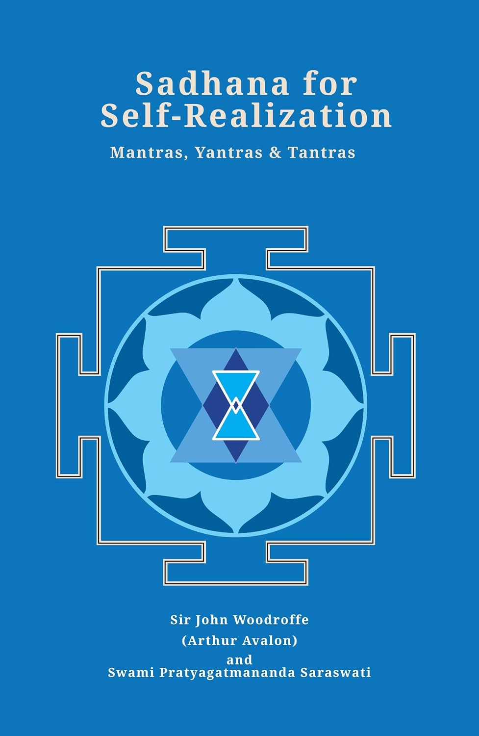 Sadhana for Self-Realization: Mantras, Yantras and Tantras - Sir John Woodroffe and Swami Pratyagatmananda Saraswati – Dev…