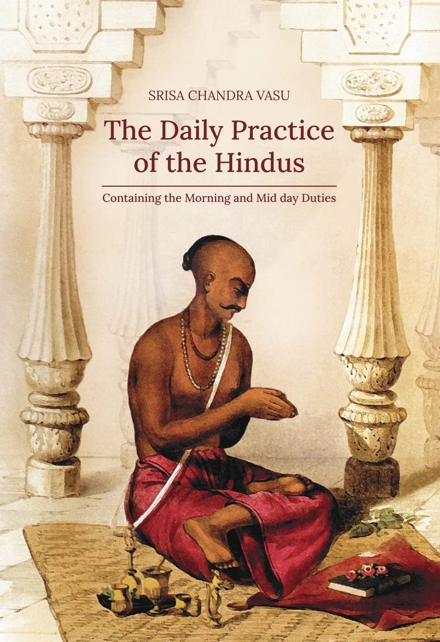The Daily Practice of the Hindus: Containing the Morning and Mid day Duties (Revised, newly composed text edition) - Srisa…