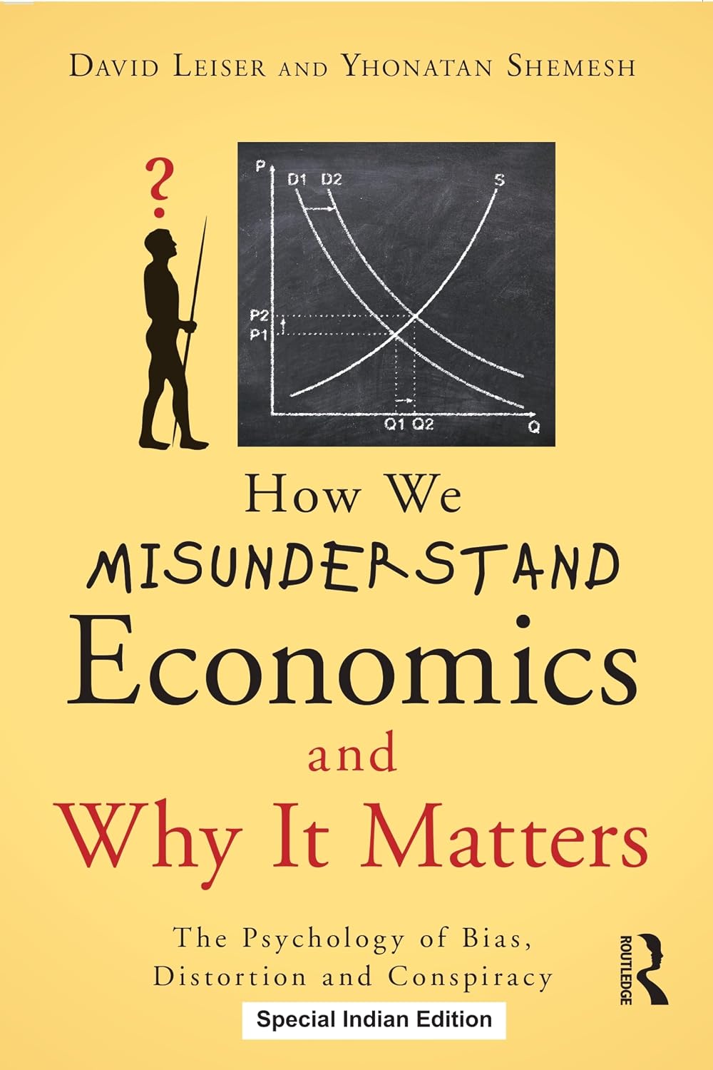 How We Misunderstand Economics and Why it Matters: The Psychology of Bias, Distortion and Conspiracy - David Leiser and…
