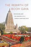 The Rebirth of Bodh Gaya: Buddhism and the Making of a World Heritage Site - David Geary – Dev Publishers & Distributors