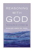 Reasoning with God: Reclaiming Shari‘ah in the Modern Age - Khaled Abou El Fadl – Dev Publishers & Distributors