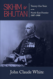 Sikhim & Bhutan: Twenty-One Years on the North-East Frontier 1887-1908 - John Claude White – Dev Publishers & Distributors