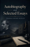 Autobiography and Selected Essays - Thomas Henry Huxley – DD Books