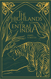 The Highlands of Central India: Notes on their Forests and Wild Tribes, Natural History and Sports (Revised, newly composed…