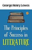 The Principles Of Success In Literature: George Henry Lewes On Literary Success – DD Books