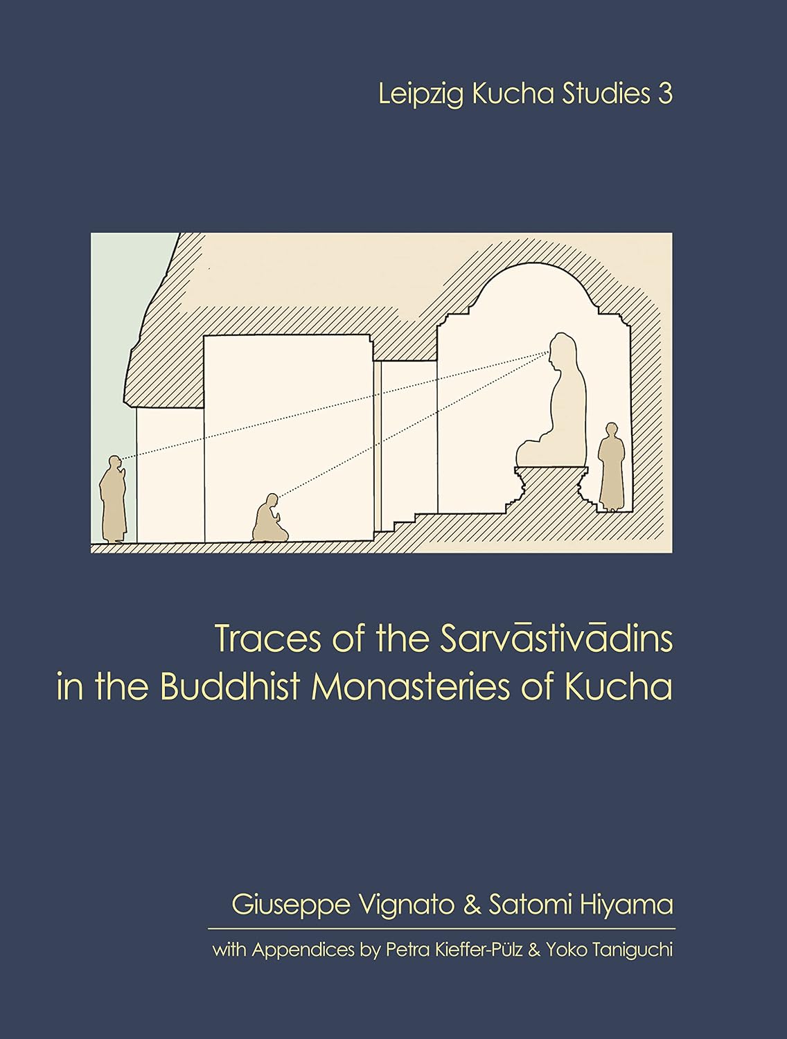 Traces of the Sarvastivadins in the Buddhist Monasteries of Kucha (Leipzig Kucha Studies 3) - Giuseppe Vignato, Satomi…