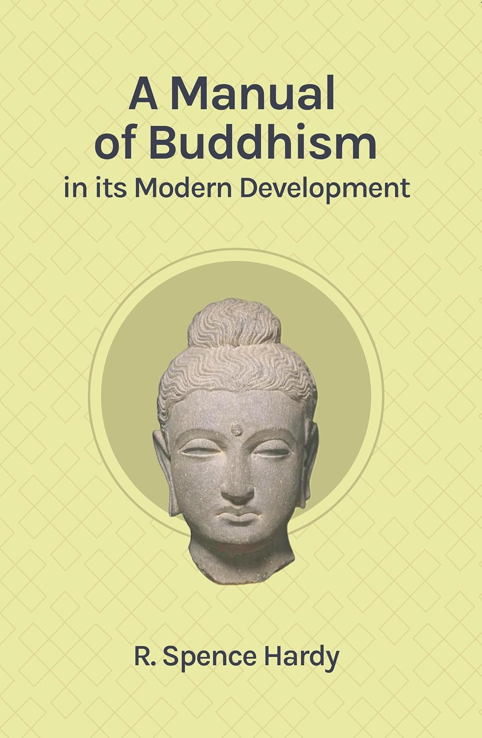A Manual of Buddhism in its Modern Development - R. Spence Hardy – Dev Publishers & Distributors
