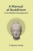 A Manual of Buddhism in its Modern Development - R. Spence Hardy – Dev Publishers & Distributors