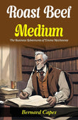 Roast Beef, Medium: The Business Adventures Of E (Mm) A Mcchesney: Bernard Capes Serves Literary Business: E (Mm) A…