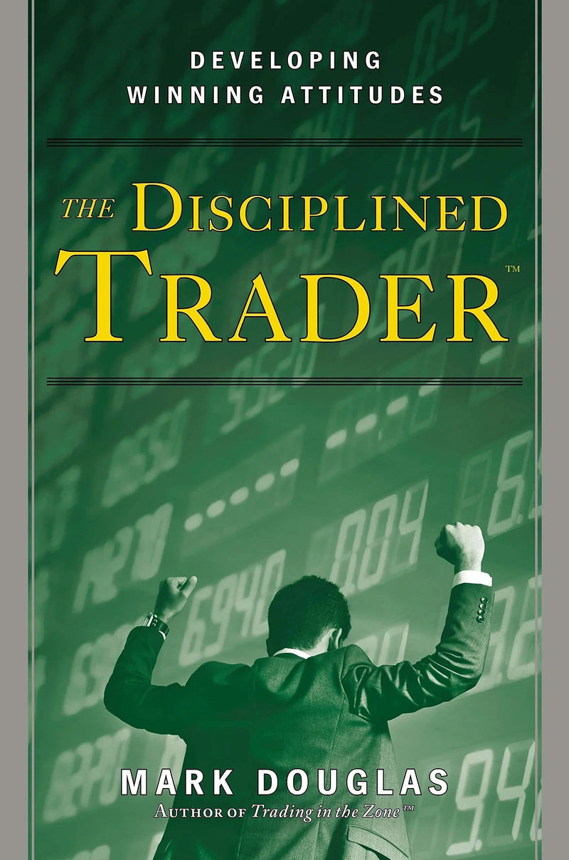 The Disciplined Trader: Developing Winning Attitudes paperback
