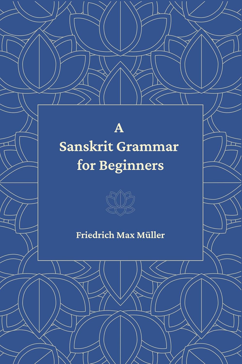 A Sanskrit Grammar for Beginners - Friedrich Max Müller – Dev Publishers & Distributors