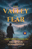 The Valley of Fear : A Mystery that begins with a Whisper… and Ends in the Collapse of a Hidden Empire of Fear.…