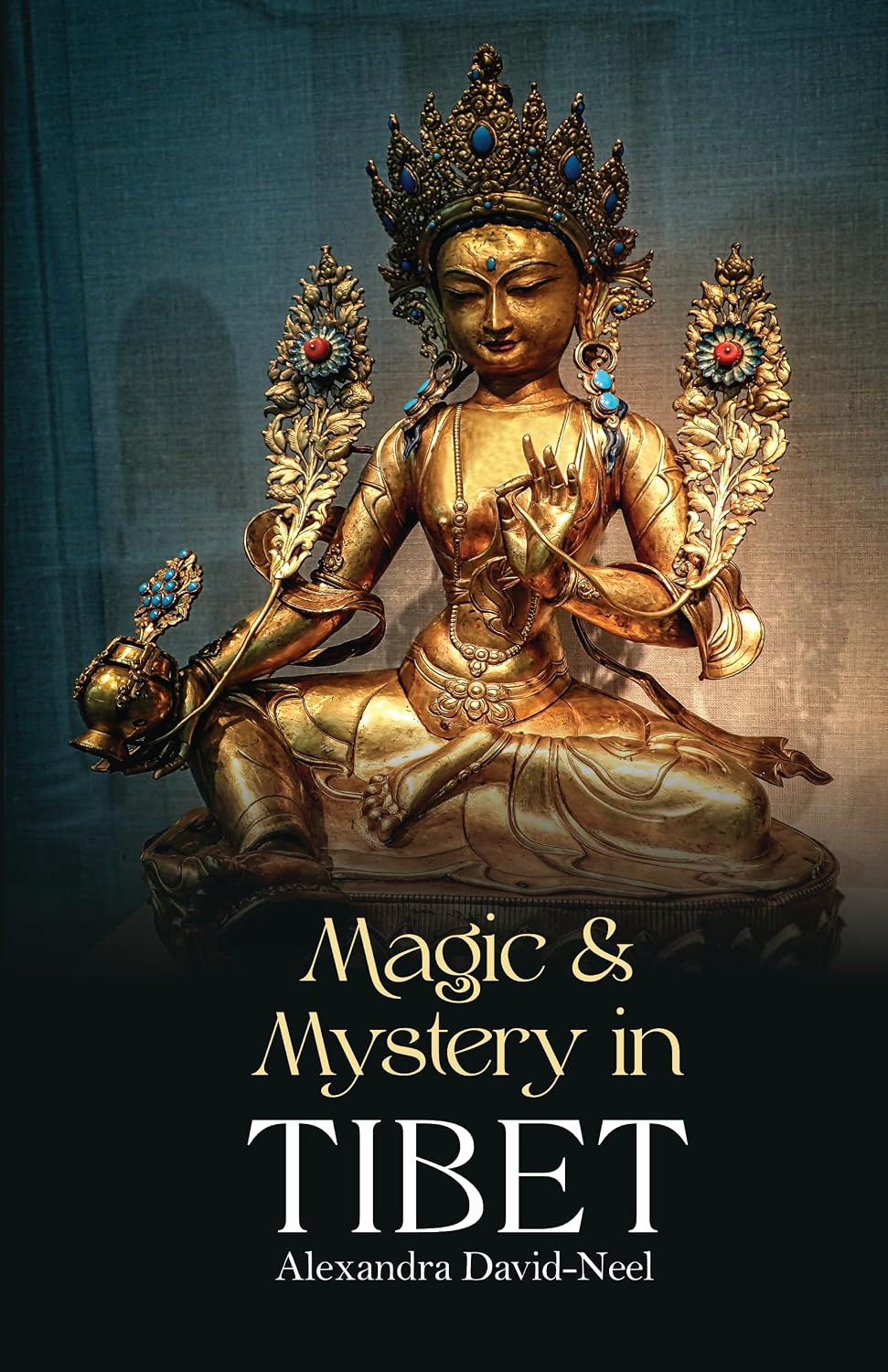 Magic and Mystery in Tibet: Discovering the Spiritual Beliefs, Traditions and Customs of Tibetan Buddhism - Alexandra…
