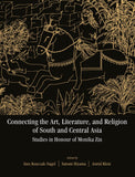 Connecting the Art, Literature, and Religion of South and Central Asia: Studies in Honour of Monika Zin - Ines…