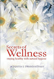 Secrets of Wellness: Staying Healthy with Natural Hygiene Acharya S. Swaminathan