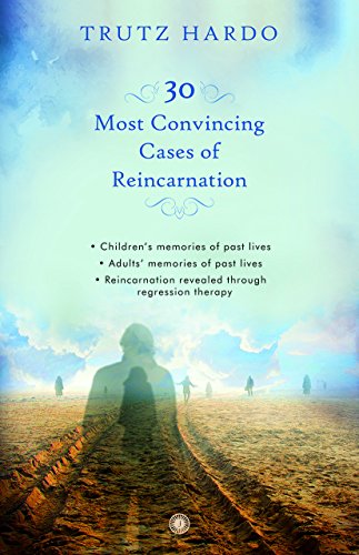 30 Most Convincing Cases of Reincarnation Hardo, Trutz