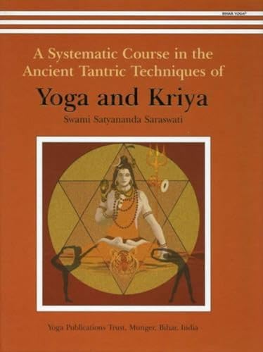 A Systematic Course in the Ancient Tantric Techniques of Yoga and Kriya: 1