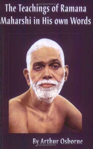 The Teachings of Ramana Maharshi in His Own Words Arthur Osborne
