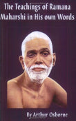 The Teachings of Ramana Maharshi in His Own Words Arthur Osborne