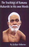 The Teachings of Ramana Maharshi in His Own Words Arthur Osborne