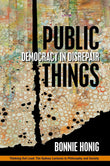 Public Things: Democracy in Disrepair - Bonnie Honig – Dev Publishers & Distributors