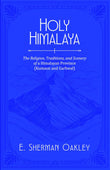 Holy Himalaya: The Religion, Traditions, and Scenery of a Himalayan Province (Kumaon and Garhwal) - E. Sherman Oakley – Dev…