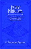 Holy Himalaya: The Religion, Traditions, and Scenery of a Himalayan Province (Kumaon and Garhwal) - E. Sherman Oakley – Dev…
