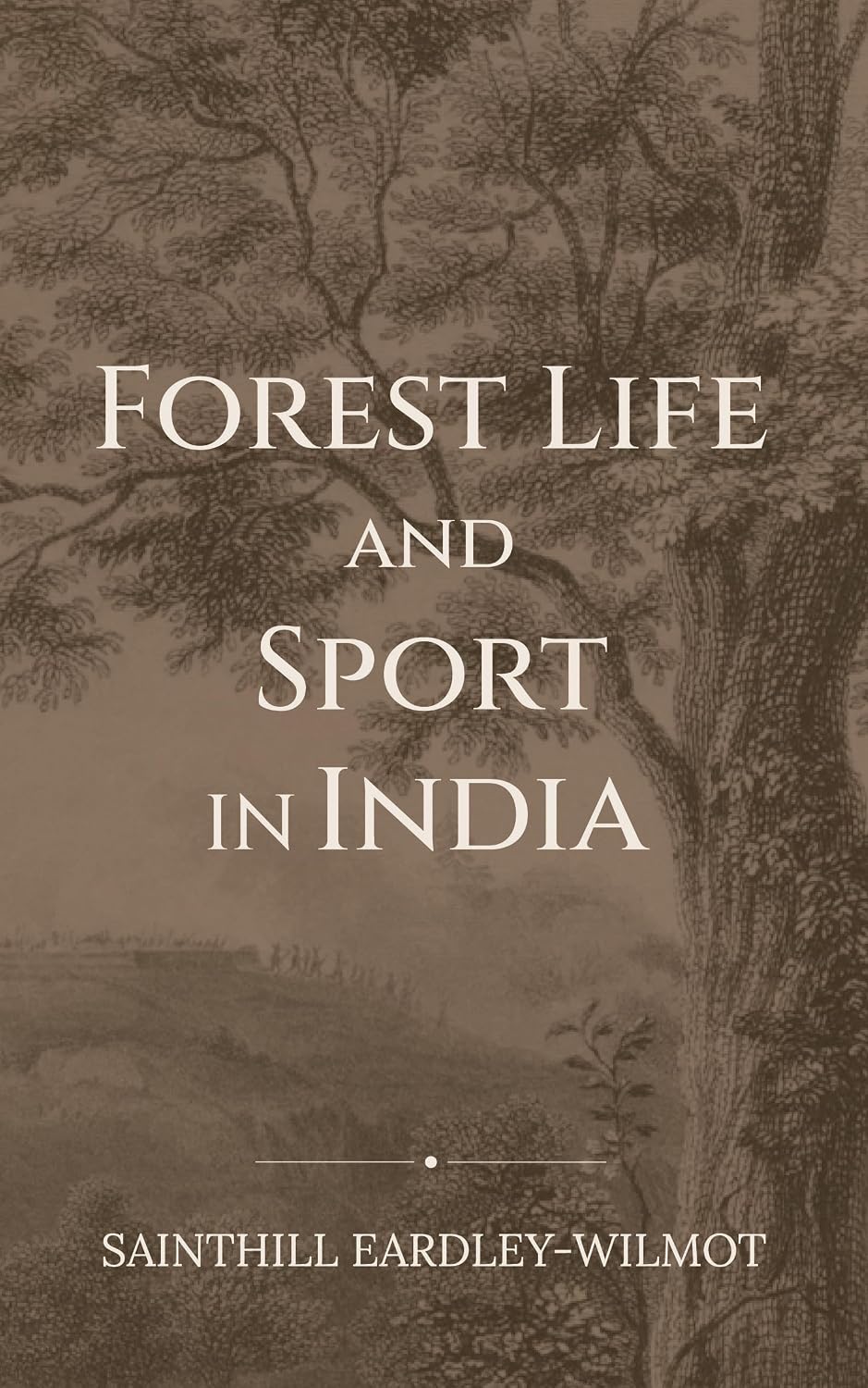 Forest Life and Sport in India - Sainthill Eardley-Wilmot – Dev Publishers & Distributors