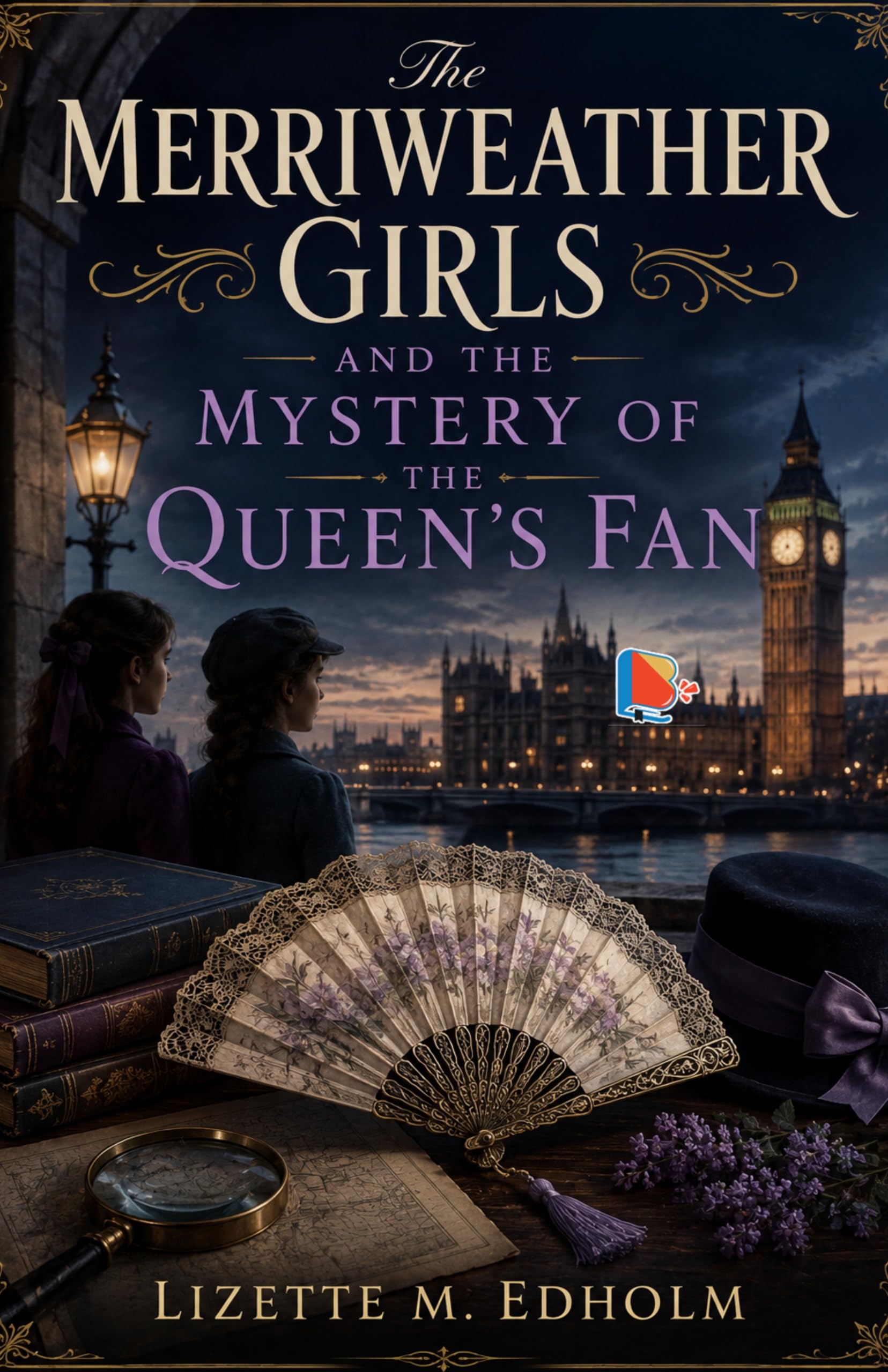 The Merriweather Girls and the Mystery of the Queen's Fan - Lizette M. Edholm – DD Books