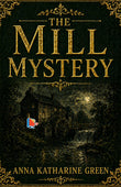 The Mill Mystery - Anna Katharine Green – DD Books
