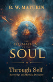 The Formation Of The Soul Through Self Knowledge And Spiritual Discipline (Illustrated, Refined And Edited) – DD Books