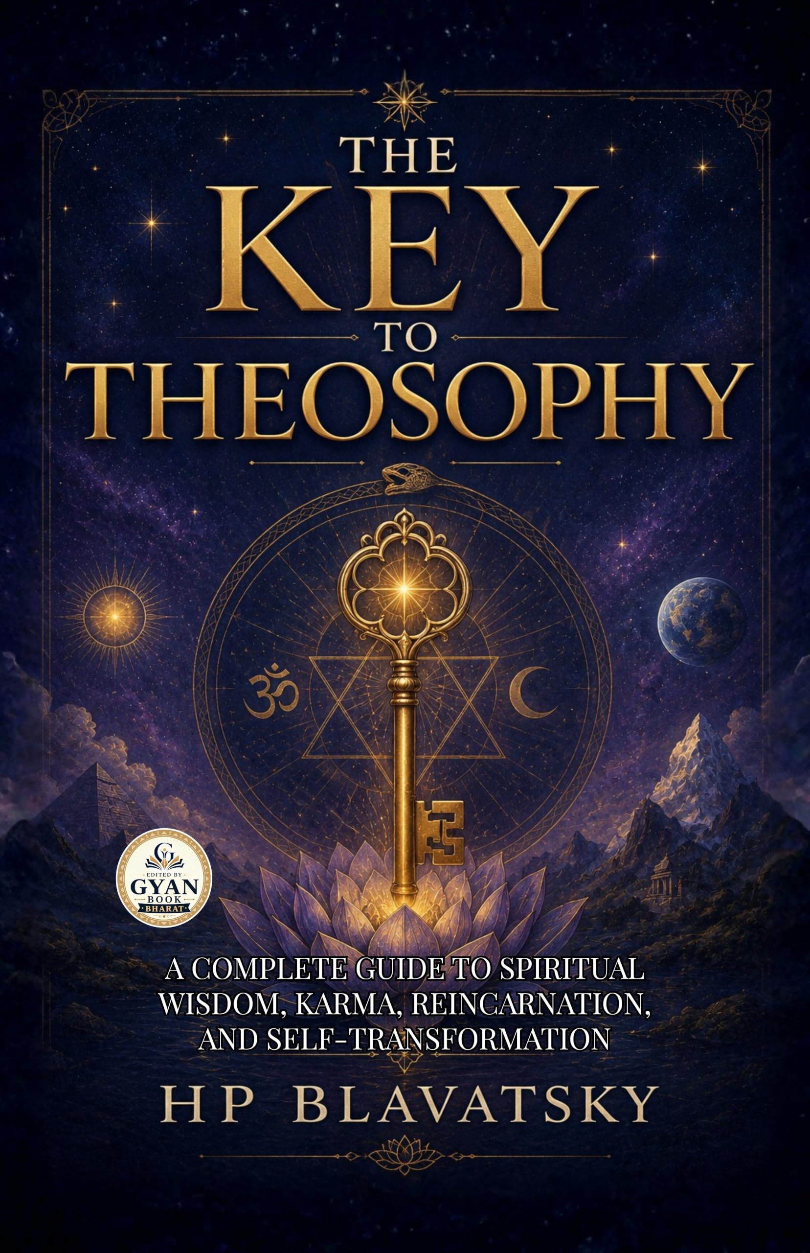 The Key to Theosophy : A Complete Guide to Spiritual Wisdom, Karma, Reincarnation, and Self-Transformation (Edited by Gyan…