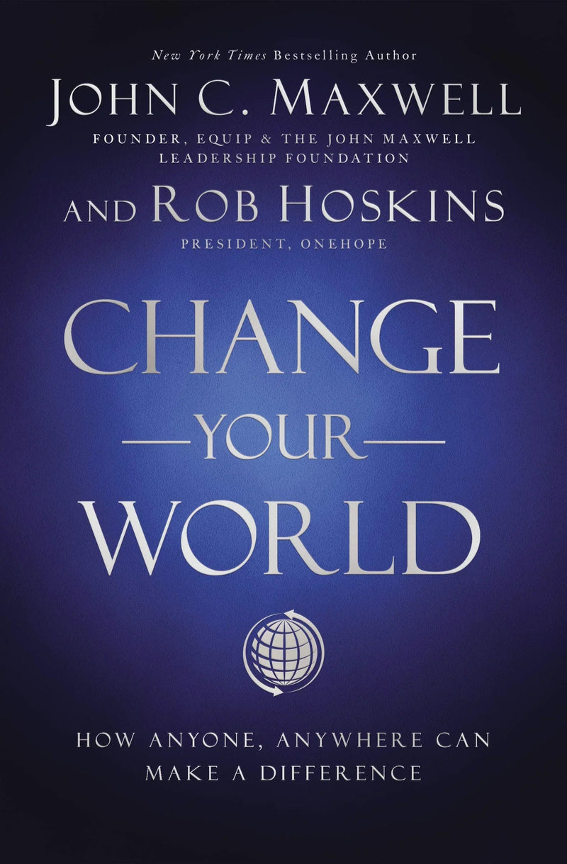 Change Your World : How Anyone, Anywhere Can Make a Difference Paperback