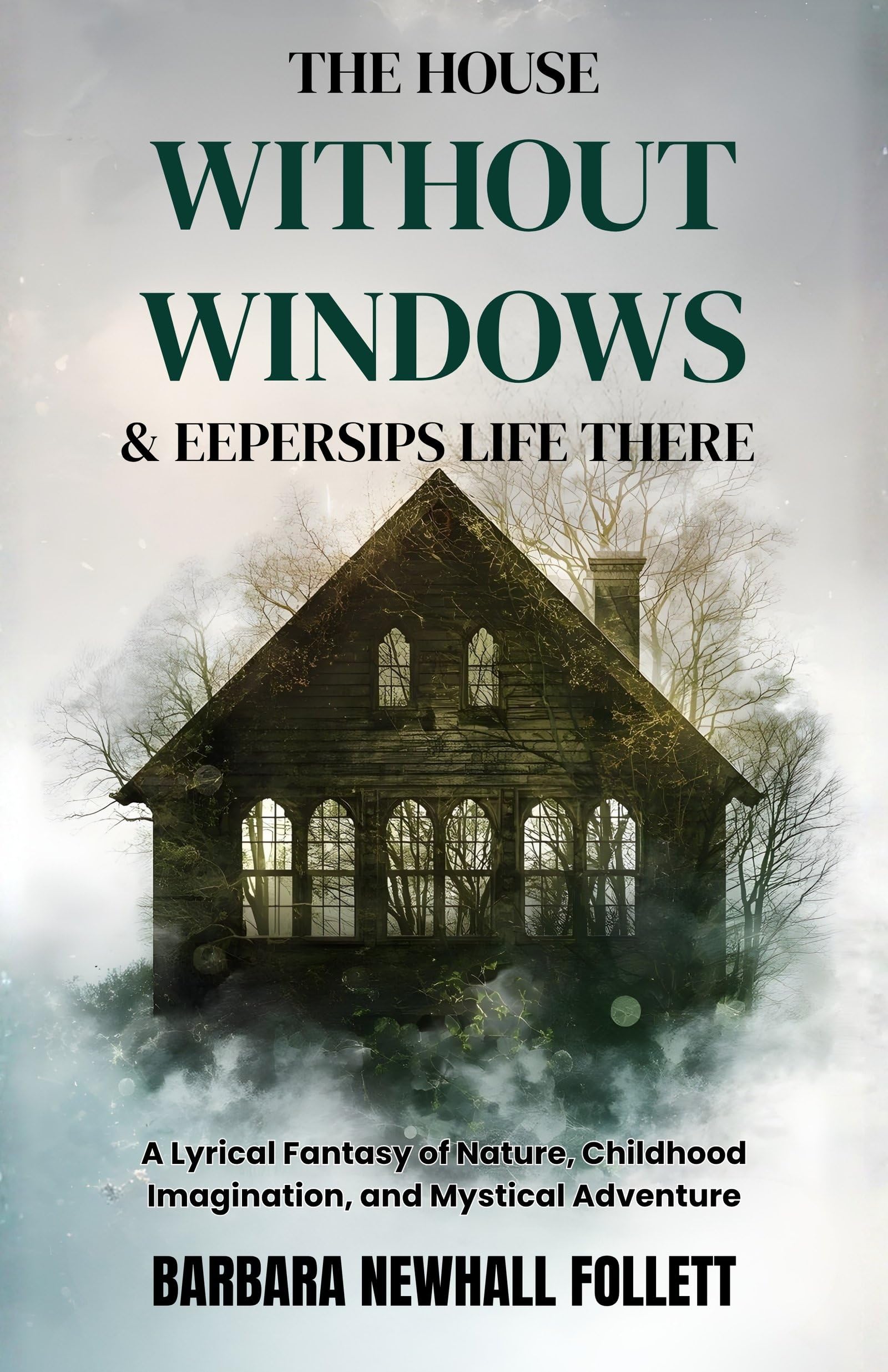 The House Without Windows & Eepersips Life There : A Lyrical Fantasy of Nature, Childhood Imagination, and Mystical…