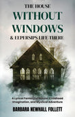 The House Without Windows & Eepersips Life There : A Lyrical Fantasy of Nature, Childhood Imagination, and Mystical…