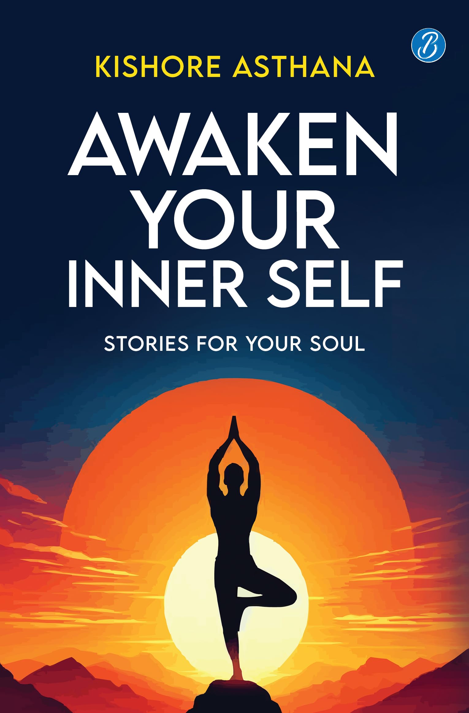Awaken Your Inner Self: Stories For Your Soul | A Journey of Self-Discovery and Spiritual Awakening - Kishore Asthana…