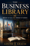 The Business Library: What it is and what it does - Louise B. Krause – DD Books