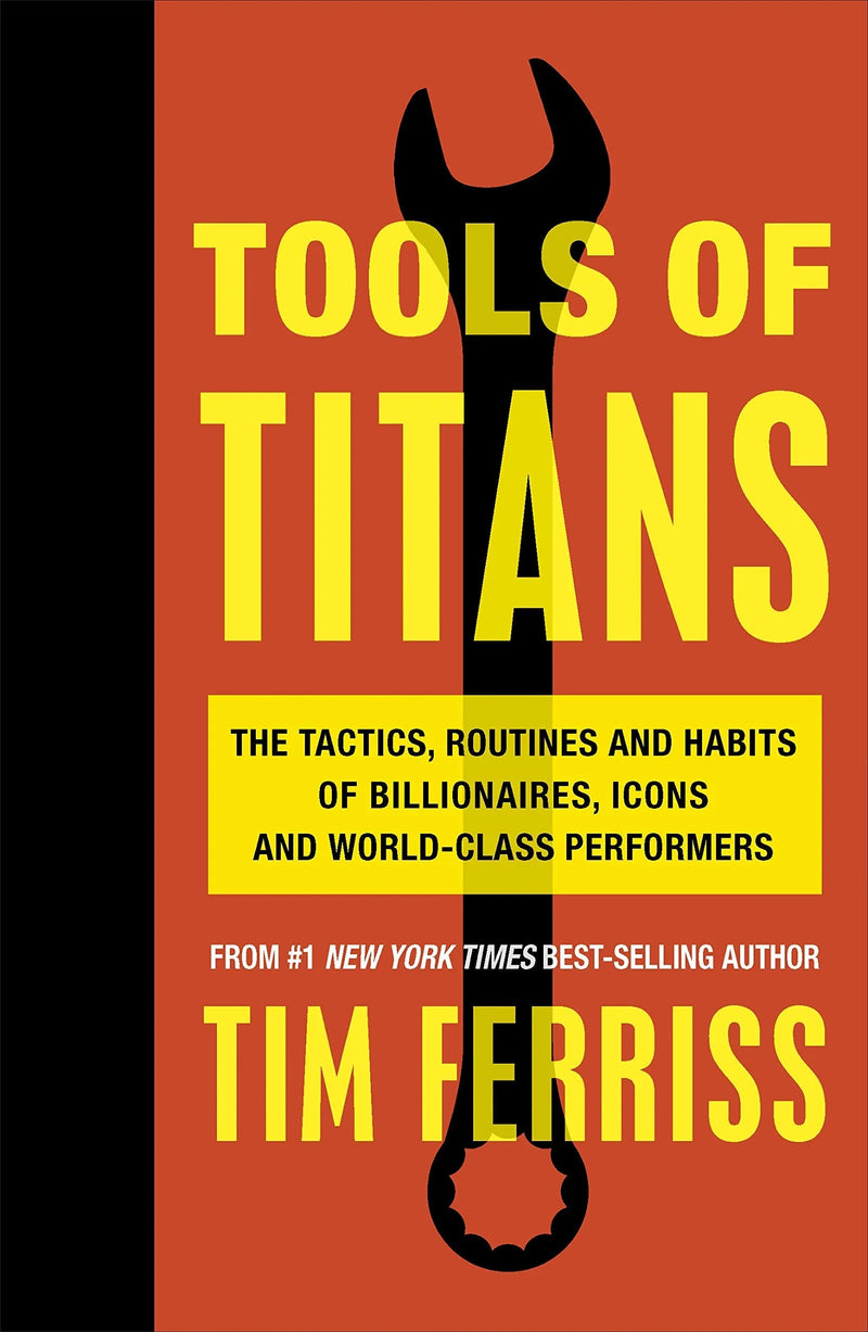 Tools of Titans: The Tactics, Routines and Habits of Billionaires, Icons and World-Class Performers paperback