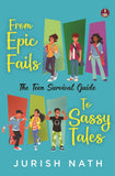 From Epic Fails to Sassy Tales: The Teen Survival Guide | Fun Stories for Young Souls - Jurish Nath – Srishti