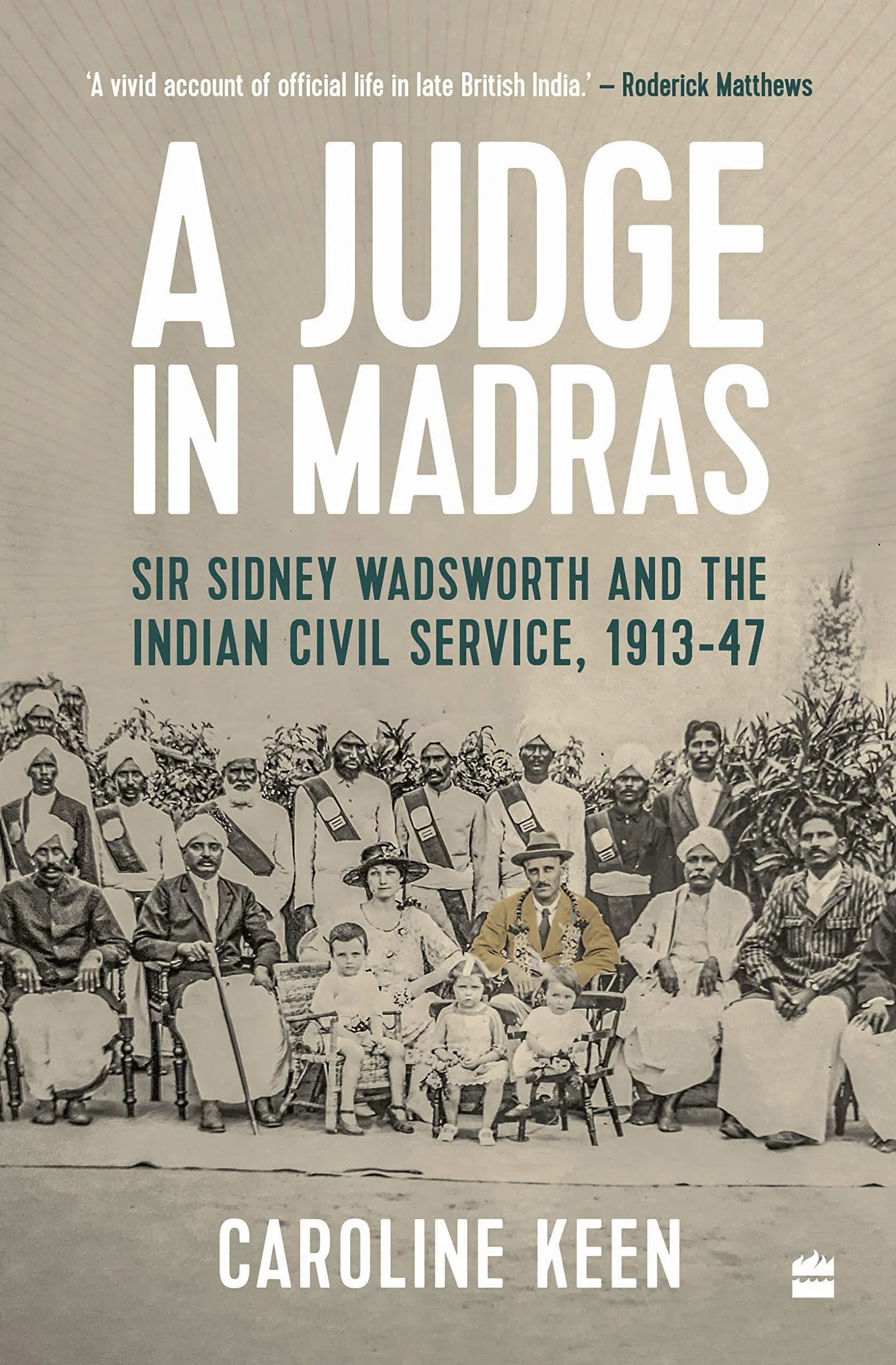 A Judge in Madras: Sir Sidney Wadsworth and the Indian Civil Service, 1913-1947 Hardcover