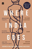 Where India Goes: Abandoned Toilets, Stunted Development and the Costs of Caste Paperback